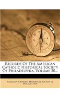 Records of the American Catholic Historical Society of Philadelphia, Volume 30...