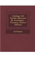 Catalogo del Estado Soberano de Antioquia: (Spanish)
