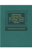 Bibliotheque Raisonnee Des Ouvrages Des Savans de L'Europe, Volume 8