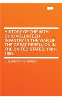 History of the 90th Ohio Volunteer Infantry in the War of the Great Rebellion in the United States, 1861-1865