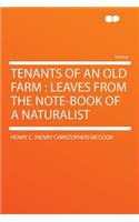 Tenants of an Old Farm: Leaves from the Note-Book of a Naturalist: Leaves from the Note-Book of a Naturalist