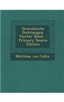 Dramatische Dichtungen. Vierter Band. - Primary Source Edition