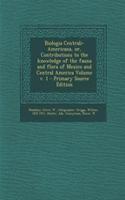 Biologia Centrali-Americana, Or, Contributions to the Knowledge of the Fauna and Flora of Mexico and Central America Volume V. 1 - Primary Source Edition