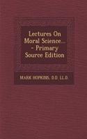 Lectures on Moral Science... - Primary Source Edition