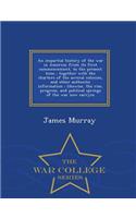 Impartial History of the War in America; From Its First Commencement, to the Present Time; Together with the Charters of the Several Colonies, and Other Authentic Information; Likewise, the Rise, Progress, and Political Springs of the War Now Carry