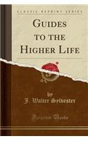 Guides to the Higher Life (Classic Reprint)
