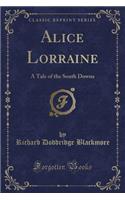 Alice Lorraine: A Tale of the South Downs (Classic Reprint)