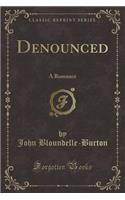 Denounced: A Romance (Classic Reprint)