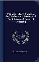 The Art of Study; A Manual for Teachers and Students of the Science and the Art of Teaching