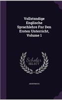 Vollstsndige Englische Sprachlehre Fnr Den Ersten Unterricht, Volume 1