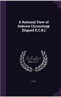 Rational View of Hebrew Chronology [Signed E.C.K.]