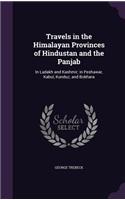 Travels in the Himalayan Provinces of Hindustan and the Panjab: In Ladakh and Kashmir; in Peshawar, Kabul, Kunduz, and Bokhara(English)
