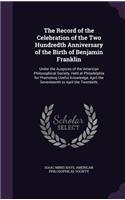 The Record of the Celebration of the Two Hundredth Anniversary of the Birth of Benjamin Franklin