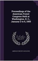 Proceedings of the American Forest Congress Held at Washington, D. C., January 2 to 6, 1905