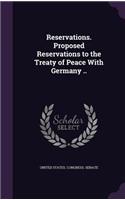 Reservations. Proposed Reservations to the Treaty of Peace with Germany ..