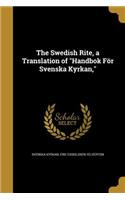 The Swedish Rite, a Translation of Handbok För Svenska Kyrkan,