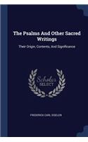 The Psalms And Other Sacred Writings: Their Origin, Contents, And Significance