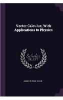 Vector Calculus, With Applications to Physics