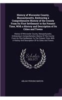 History of Worcester County, Massachusetts, Embracing a Comprehensive History of the County From Its First Settlement to the Present Time, With a History and Description of Its Cities and Towns: History Of Worcester County, Massachusetts, Embracing A Comprehensive History Of The County From Its First Settlement To The Present Time, With A Hi
