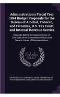 Administration's Fiscal Year 1994 Budget Proposals for the Bureau of Alcohol, Tobacco, and Firearms, U.S. Tax Court, and Internal Revenue Service: Hearings Before the Subcommittee on Oversight of the Committee on Ways and Means, House of Representatives,