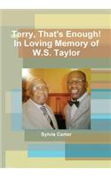 Terry, That's Enough! In Loving Memory of W.S. Taylor
