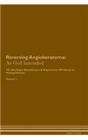 Reversing Angiokeratoma: As God Intended the Raw Vegan Plant-Based Detoxification & Regeneration Workbook for Healing Patients. Volume 1