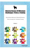 Siberian Boston 20 Milestone Challenges: Tricks & Training Siberian Boston Milestones for Memorable Moments, Tricks, Grooming, Care, Socialization Training Volume 2