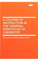 A Course of Instruction in the General Principles of Chemistry