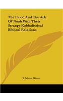 Flood And The Ark Of Noah With Their Strange Kabbalistical Biblical Relations