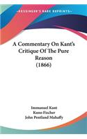 Commentary On Kant's Critique Of The Pure Reason (1866)