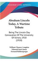 Abraham Lincoln Today, A Wartime Tribute