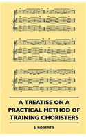Treatise on a Practical Method of Training Choristers