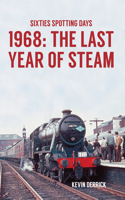 Sixties Spotting Days 1968 The Last Year of Steam: (Sixties Spotting Days)
