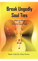 Break Ungodly Soul Ties (Who or What Is Tied to Your Soul?)