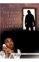 Dear Mommy, I Just Called to Say I Love You