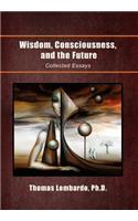 Wisdom, Consciousness, and the Future