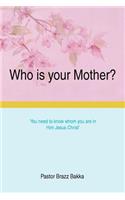 Who is your Mother?
