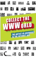 Collect the WWWorld. The Artist as Archivist in the Internet Age (Black and White Edition)