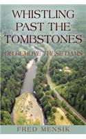 Whistling Past the Tombstones: Or Remove These Dams