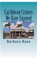 Caribbean Cruises We Have Enjoyed: (Life and Times of Barbara)
