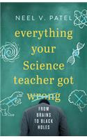 Everything Your Science Teacher Got Wrong