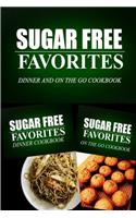 Sugar Free Favorites - Dinner and On The Go Cookbook