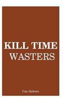 Kill Time Wasters