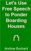 Let's Use Free Speech to Ponder Boarding Houses: (English)
