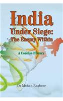 India: under seige, the enemy within, a concise history