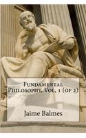 Fundamental Philosophy, Vol, 1 (of 2)