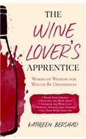 Wine Lover's Apprentice: Words of Wisdom for Would-Be Oenophiles