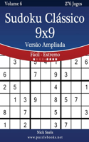 Sudoku Clássico 9x9 Versão Ampliada - Fácil ao Extremo - Volume 6 - 276 Jogos: (6 Sudoku)
