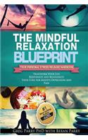 The Mindful Relaxation Blueprint: Your Personal Stress Release Handbook: Your Personal Stress Release Handbook