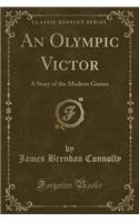 An Olympic Victor: A Story of the Modern Games (Classic Reprint)